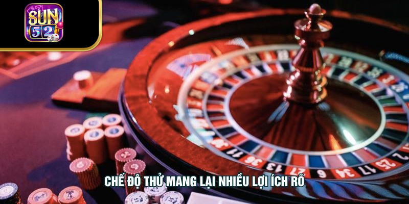 Chế độ thử mang lại nhiều lợi ích rõ