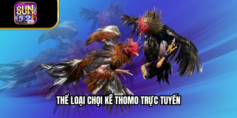 Thể loại chọi kê thomo trực tuyến