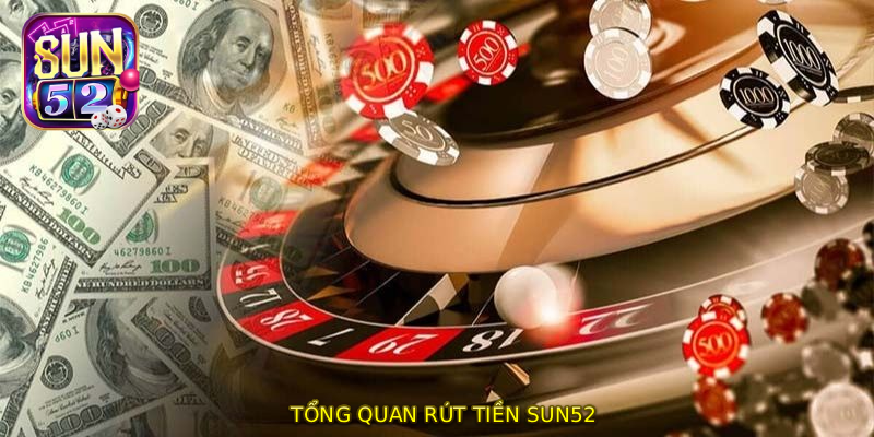 Tổng quan RÚT TIỀN SUN52