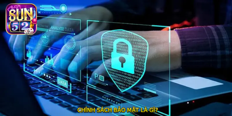 CHÍNH SÁCH BẢO MẬT là gì?