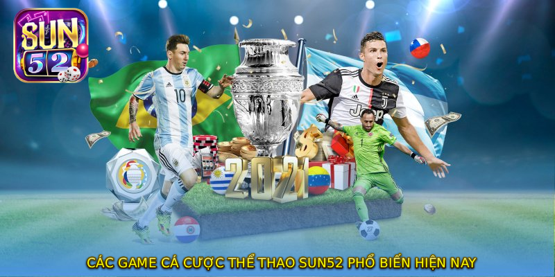 Các game cá cược THỂ THAO SUN52 phổ biến hiện nay