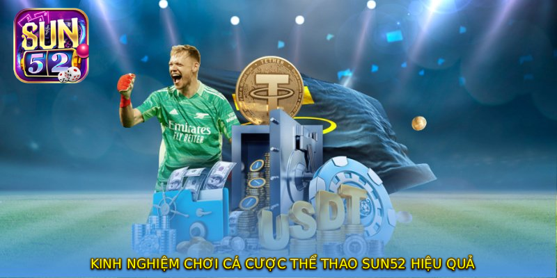 Kinh nghiệm chơi cá cược THỂ THAO SUN52 hiệu quả
